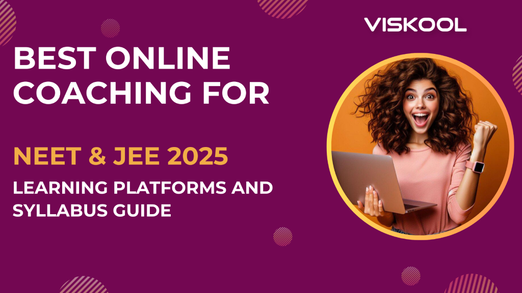 Best Online Coaching for NEET & JEE 2025: Top Learning Platforms and Syllabus Guide